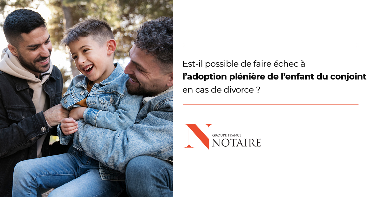 Est-il possible de faire échec à l’adoption plénière de l’enfant du conjoint en cas de divorce ?